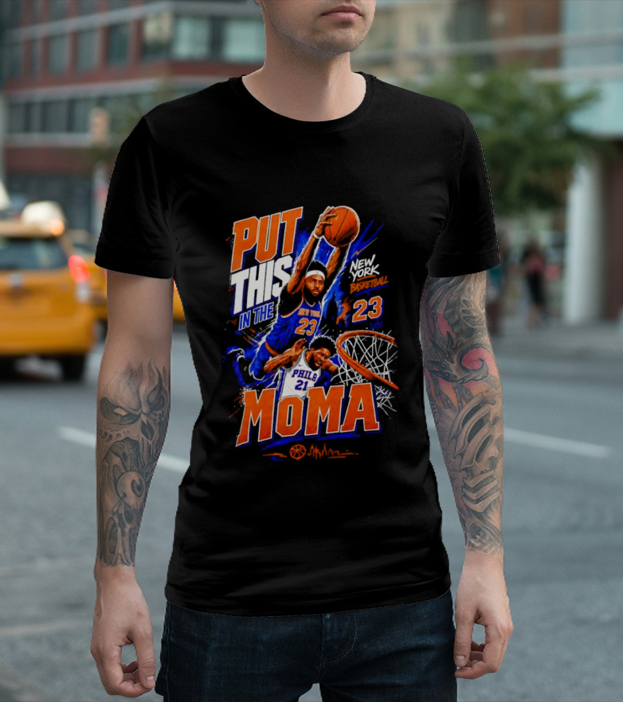 Put This In The MoMA New York 23 Vs Philly 21 Basketball Dunk T-Shirt