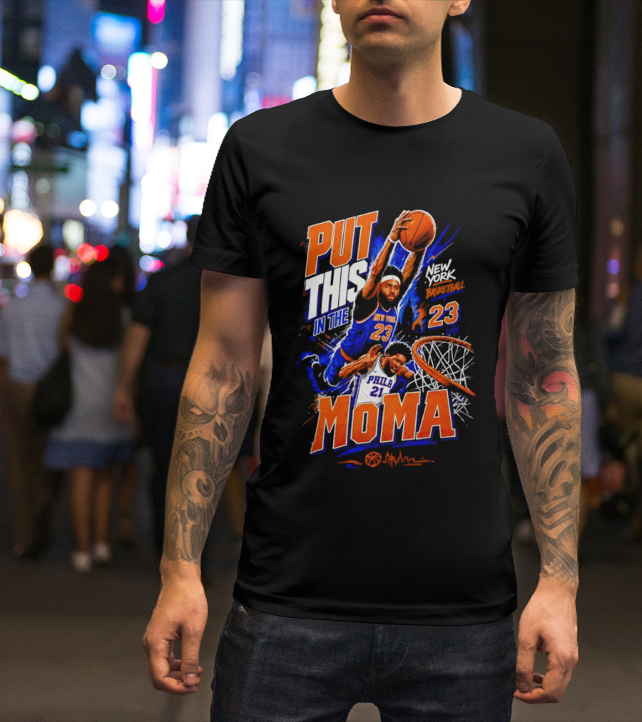 Put This In The MoMA New York 23 Vs Philly 21 Basketball Dunk T-Shirt