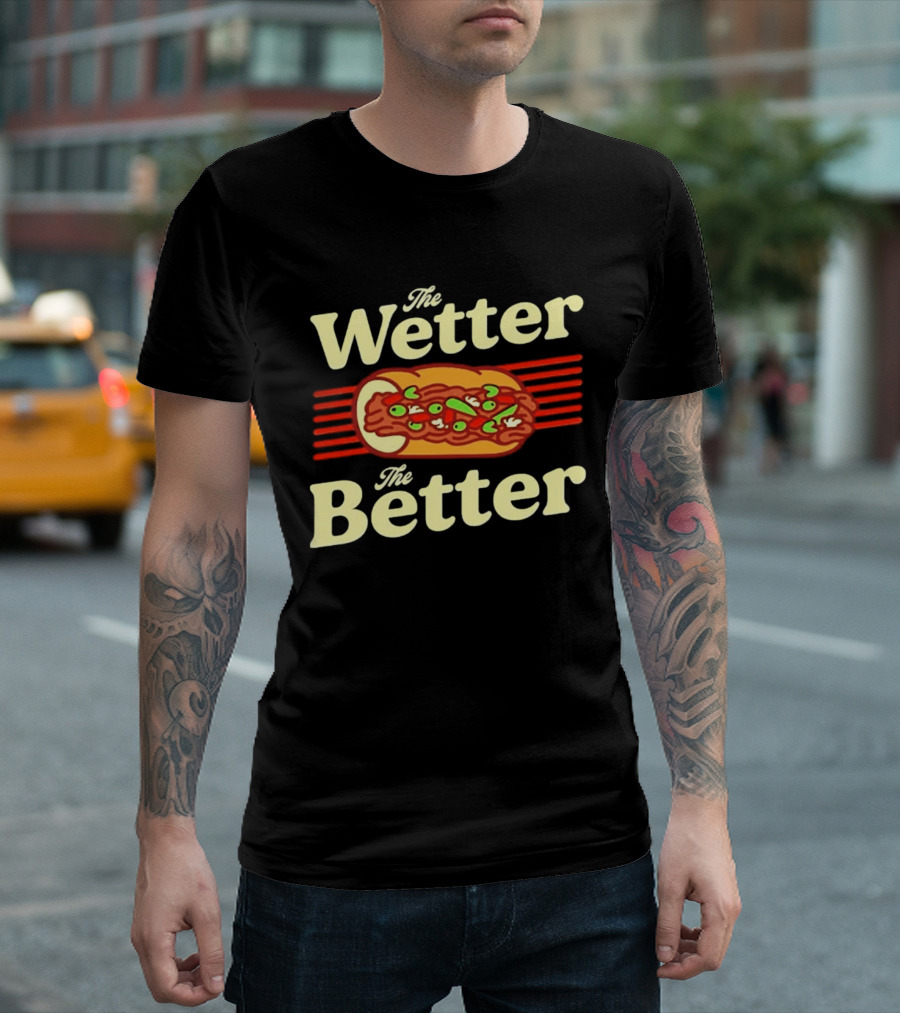 The Wetter The Better Italian Beef Sandwich T-Shirt