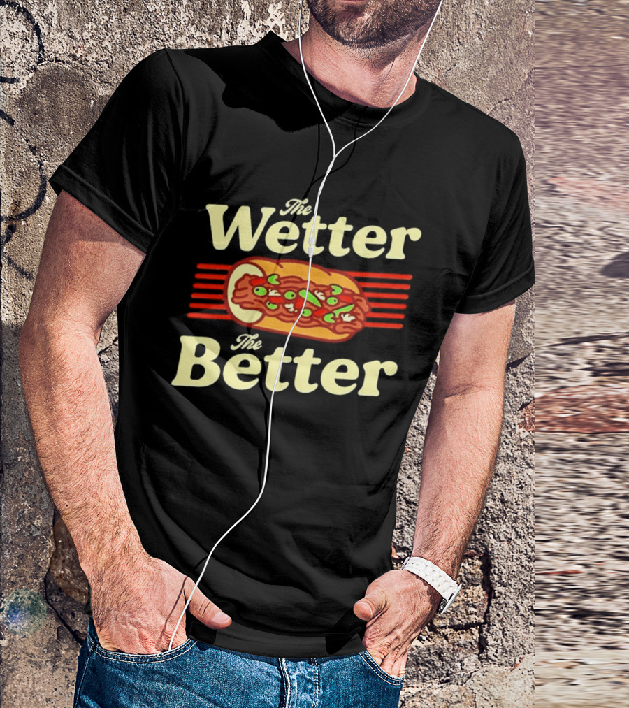 The Wetter The Better Italian Beef Sandwich T-Shirt