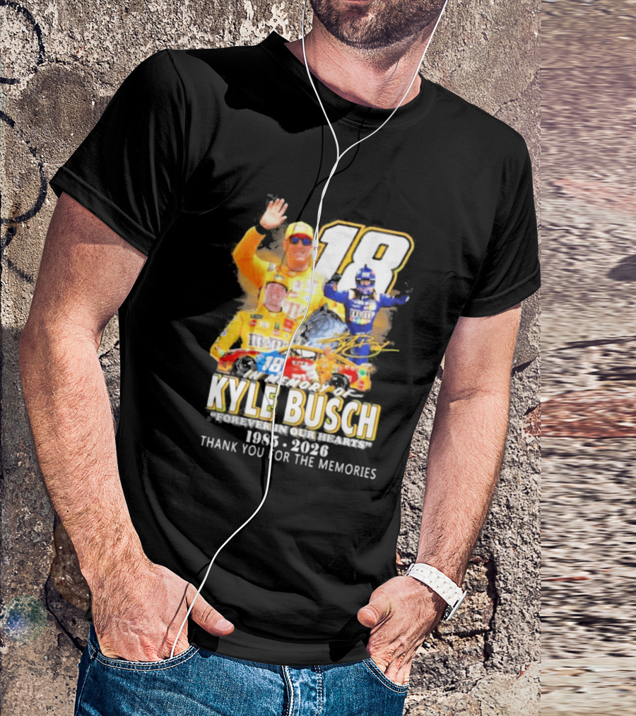 In Memory Of Kyle Busch Forever In Our Hearts Thank You For The Memories 1985 2026 NASCAR Racing Legend T-Shirt