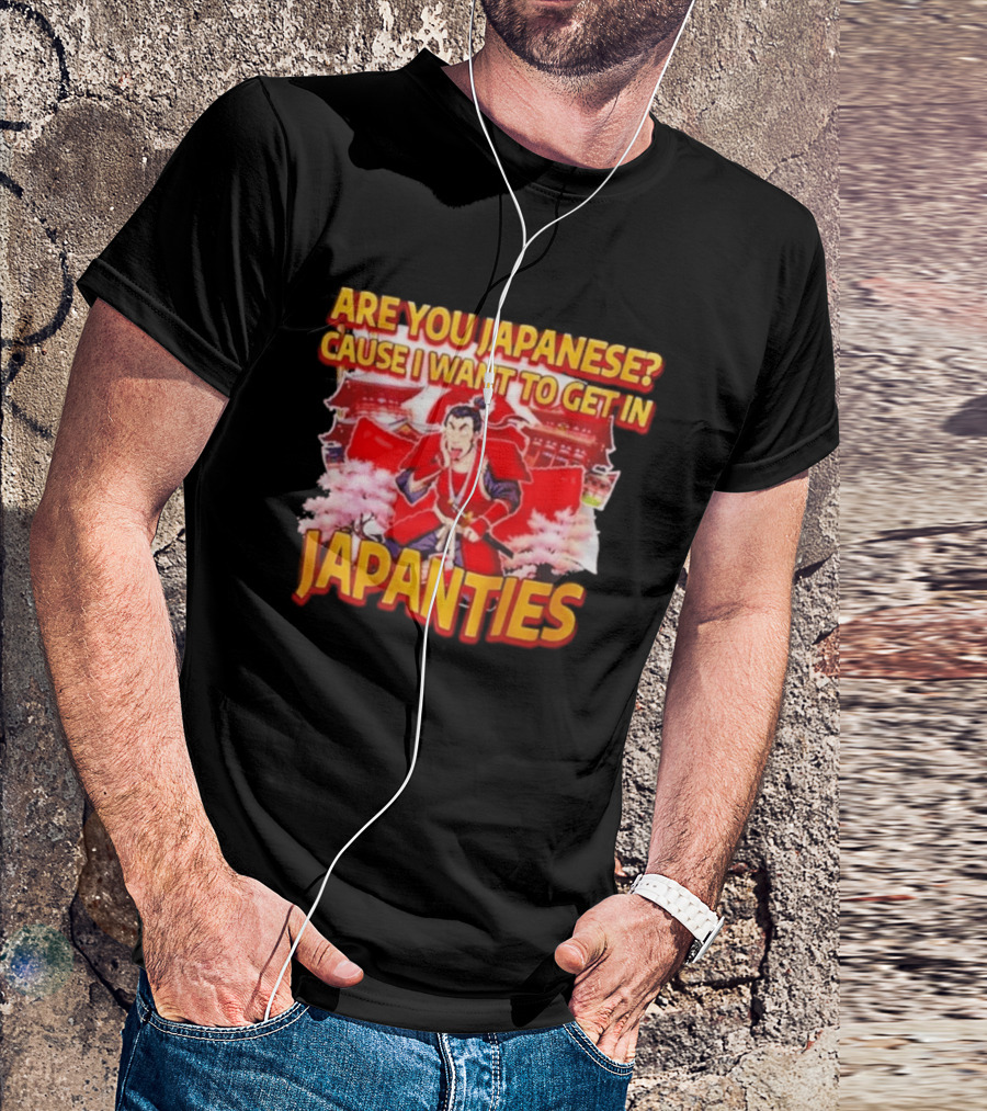Are You Japanese Cause I Want To Get In Japanties Samurai Japanese Culture T-Shirt