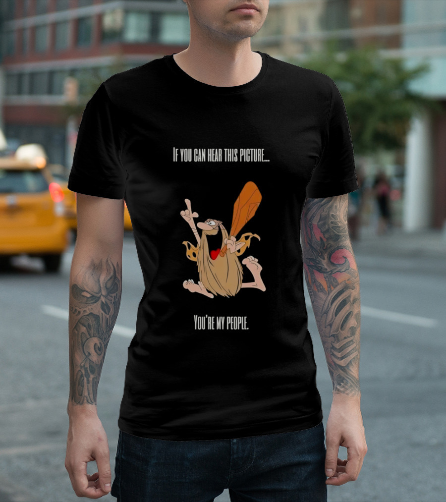 Captain Caveman If You Can Hear This Picture You're My People Iconic Humor T-Shirt