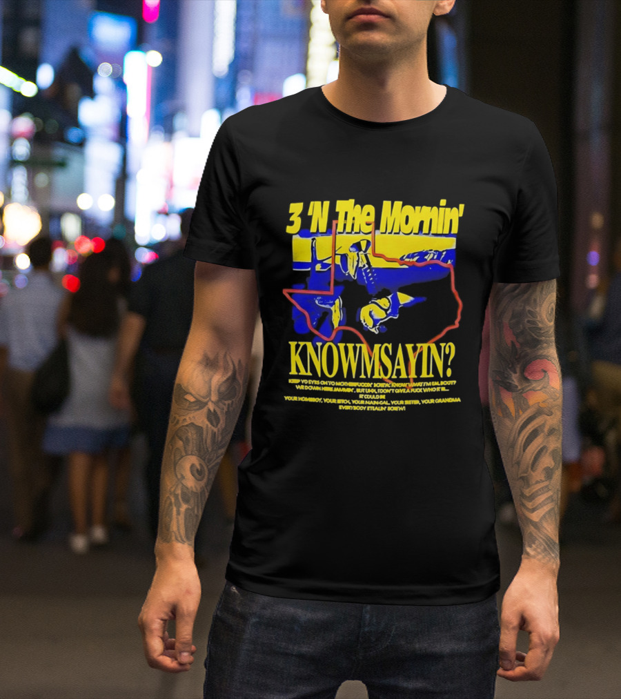 3 'N The Mornin' Knowmsayin Texas Map Iconic DJ T-Shirt