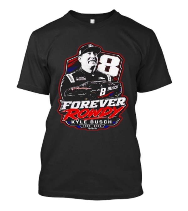 Kyle Busch Forever Rowdy 8 NASCAR Racing Driver 1985 2026 T-Shirt