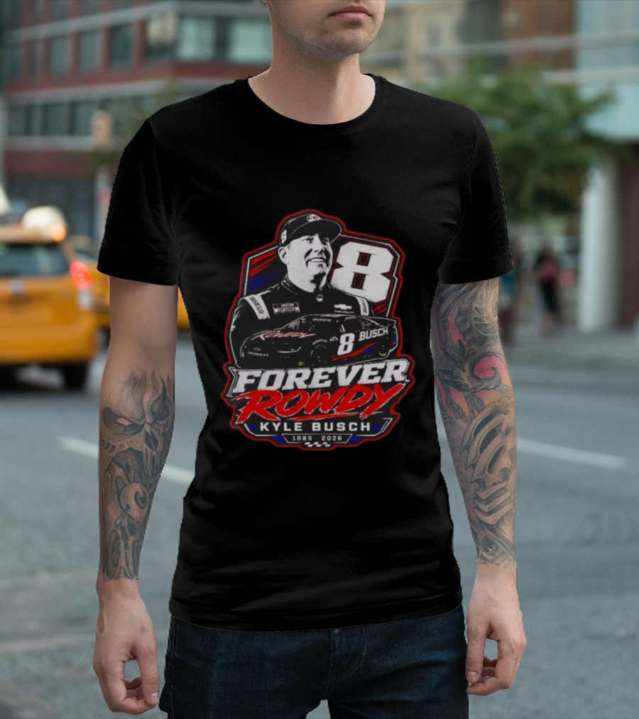 Kyle Busch Forever Rowdy 8 NASCAR Racing Driver 1985 2026 T-Shirt