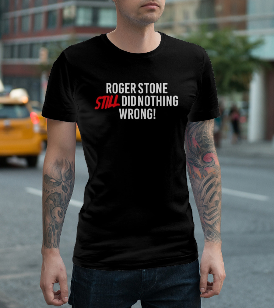 Roger Stone Still Did Nothing Wrong T-Shirt