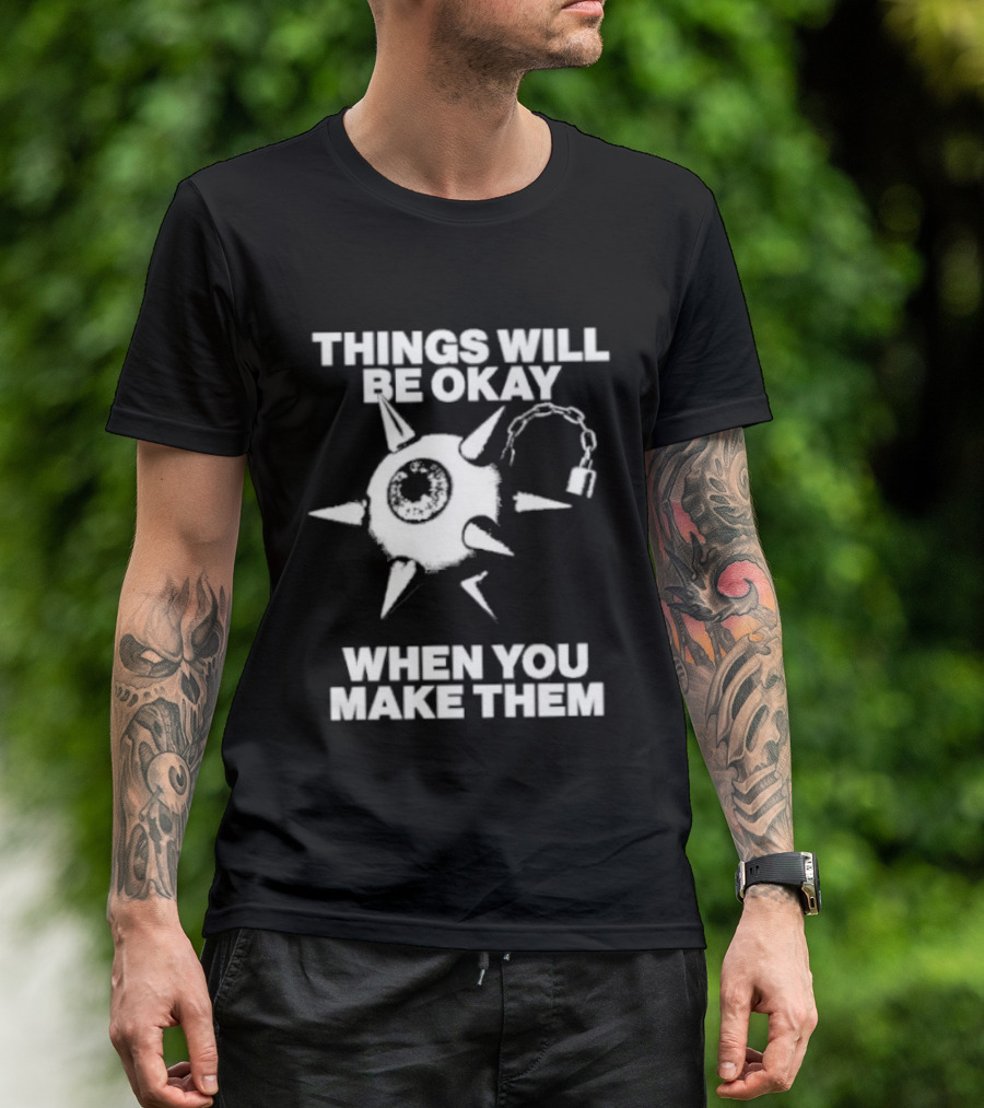 Things Will Be Okay When You Make Them Spiked Mace T-Shirt