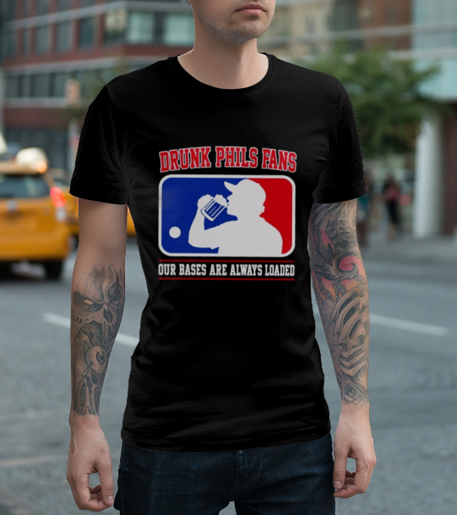 Drunk Phils Fans Our Bases Are Always Loaded MLB T-Shirt