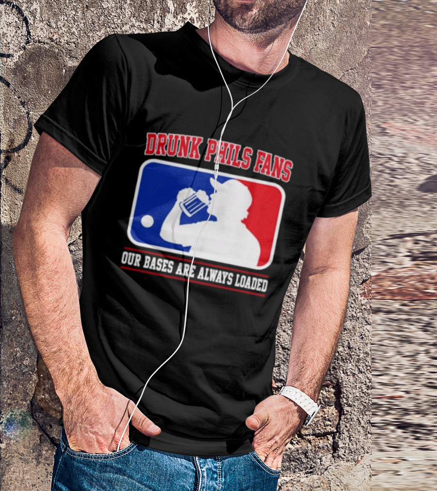 Drunk Phils Fans Our Bases Are Always Loaded MLB T-Shirt