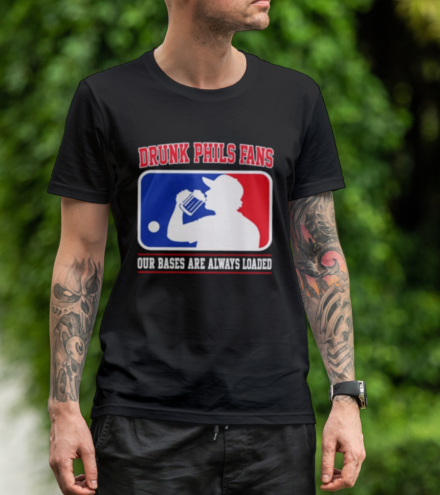 Drunk Phils Fans Our Bases Are Always Loaded MLB T-Shirt