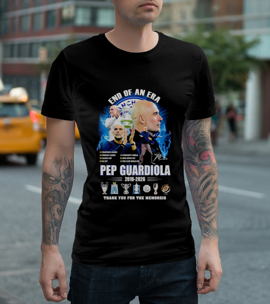 End Of An Era Pep Guardiola 2016 2026 Thank You For The Memories Manchester Blue Achievements T-Shirt