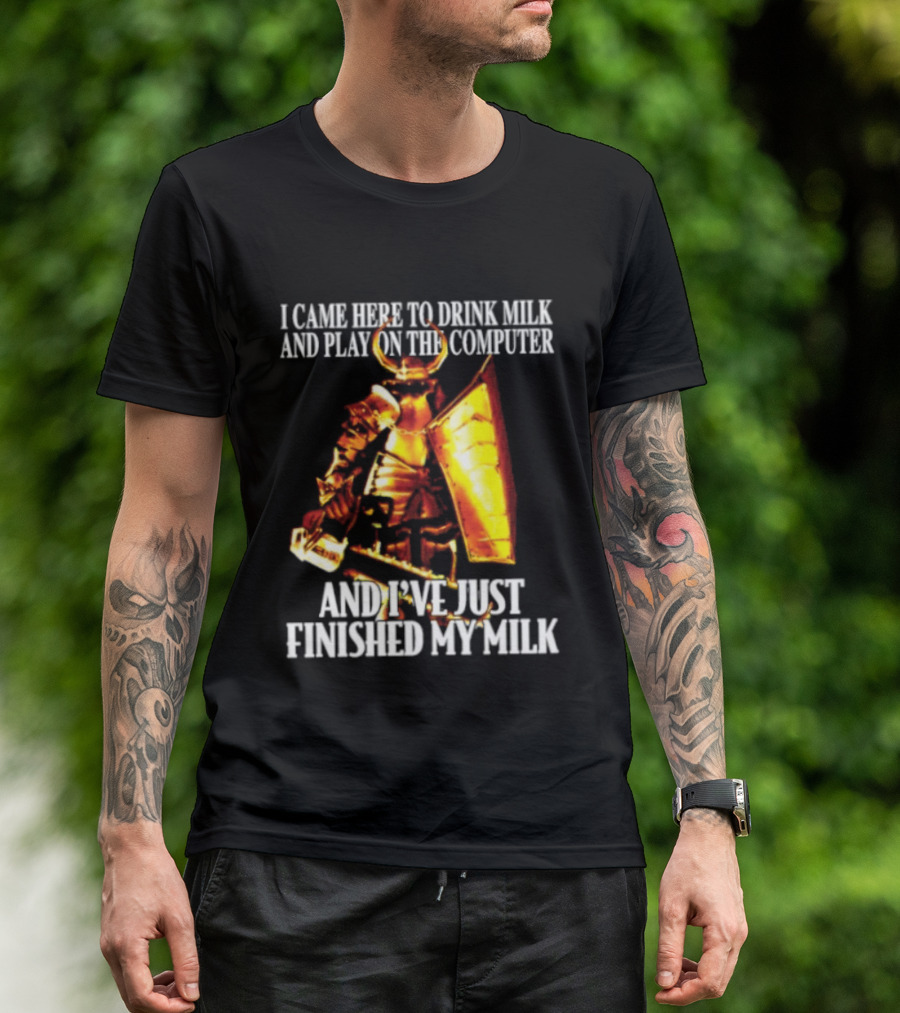 I Came Here To Drink Milk And Play On The Computer And I've Just Finished My Milk Golden Armored Warrior T-Shirt