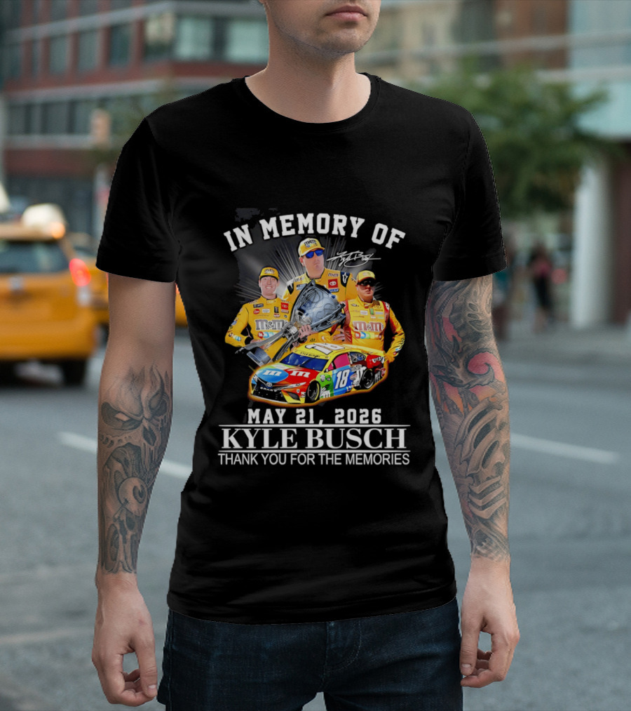 In Memory Of Kyle Busch May 21 2026 Thank You For The Memories M&M Racing Car T-Shirt