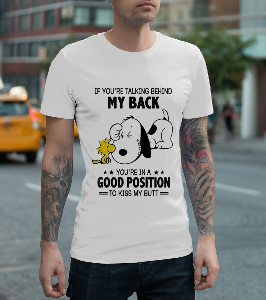 If You're Talking Behind My Back Snoopy Good Position To Kiss My Butt T-Shirt