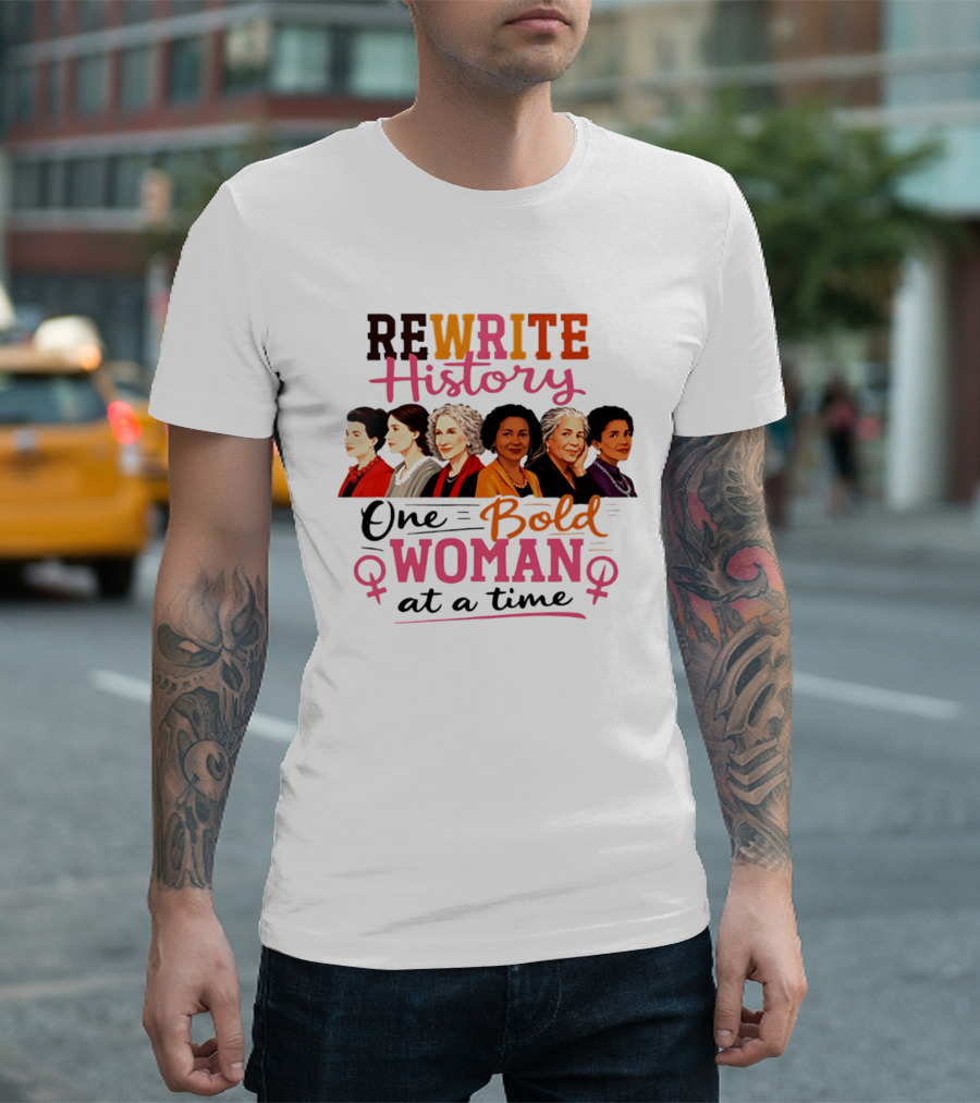 Rewrite History One Bold Woman At A Time T-Shirt