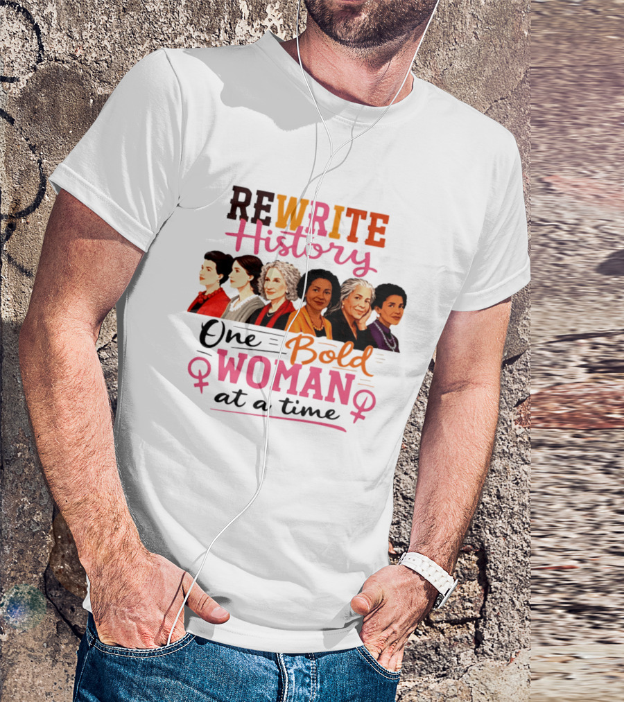 Rewrite History One Bold Woman At A Time T-Shirt