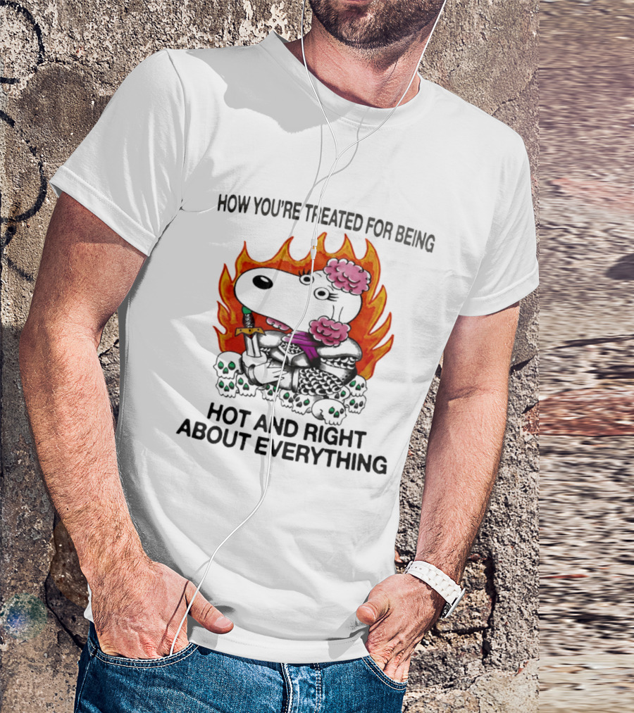 Snoopy How You're Treated For Being Hot And Right About Everything Skulls Flames T-Shirt