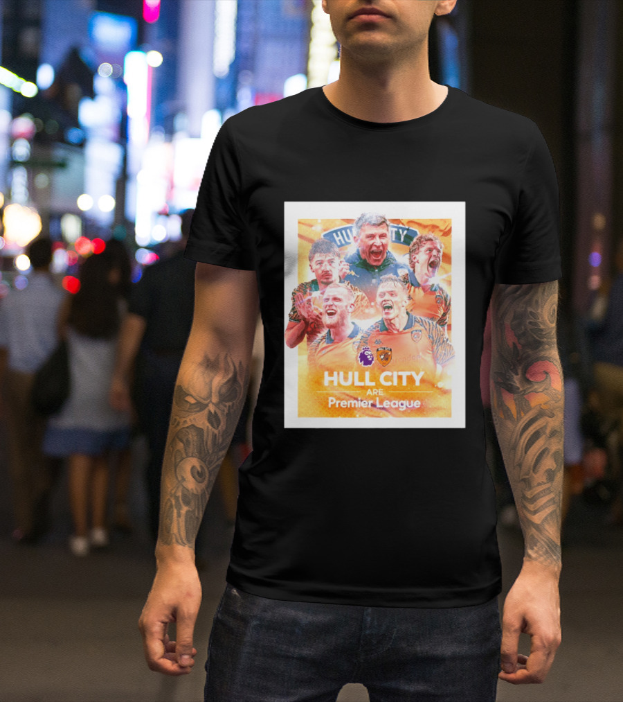 Hull City Are Premier League Football Celebration T-Shirt
