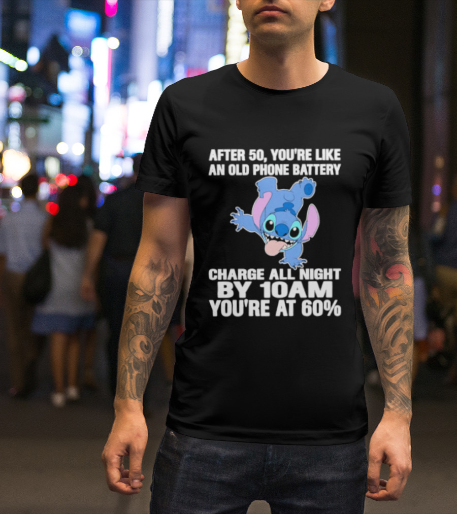 Stitch After 50 You're Like An Old Phone Battery Charge All Night By 10am You're At 60% T-Shirt