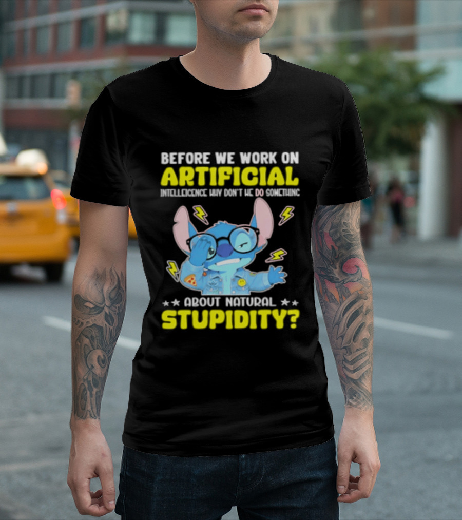 Before We Work On Artificial Intelligence Why Don't We Do Something About Natural Stupidity Stitch T-Shirt