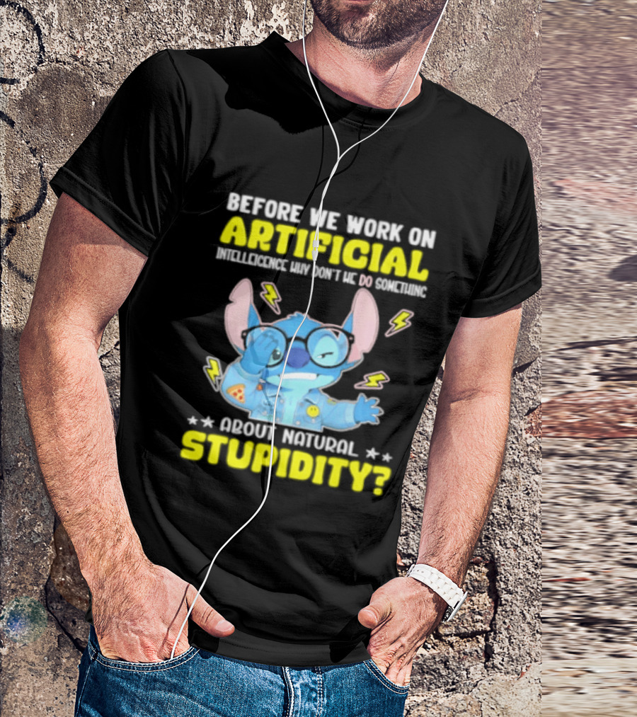 Before We Work On Artificial Intelligence Why Don't We Do Something About Natural Stupidity Stitch T-Shirt