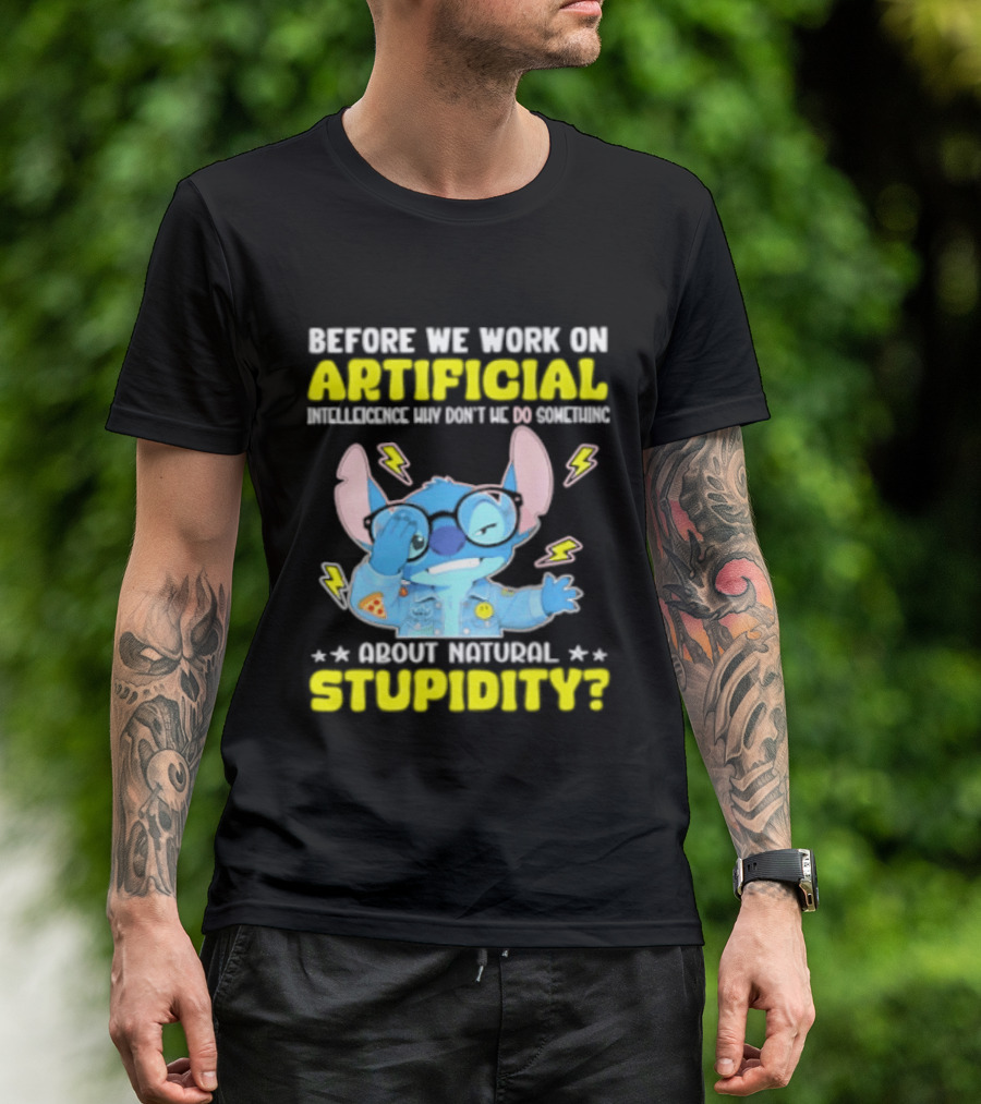 Before We Work On Artificial Intelligence Why Don't We Do Something About Natural Stupidity Stitch T-Shirt