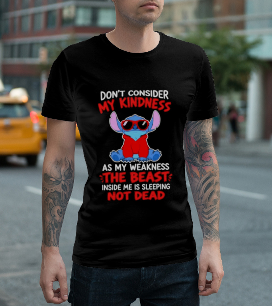 Don't Consider My Kindness As My Weakness The Beast Inside Me Is Sleeping Not Dead T-Shirt
