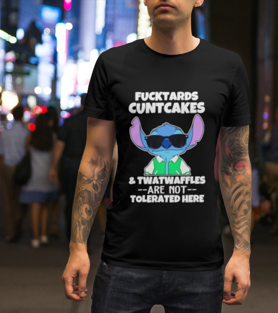 Stitch Fucktards Cuntcakes Twatwaffles Not Tolerated Here T-Shirt