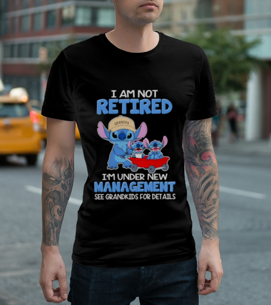 I Am Not Retired I'm Under New Management See Grandkids For Details Stitch Characters With Wagon T-Shirt