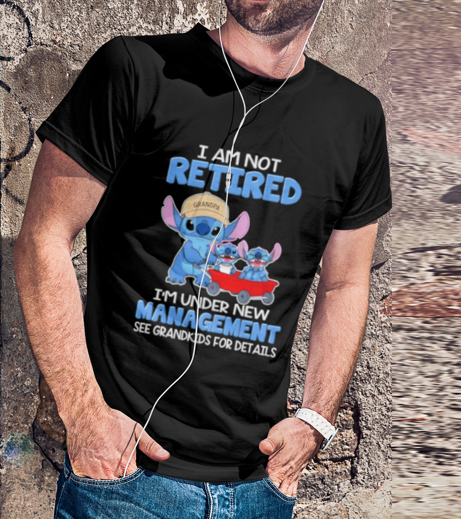 I Am Not Retired I'm Under New Management See Grandkids For Details Stitch Characters With Wagon T-Shirt