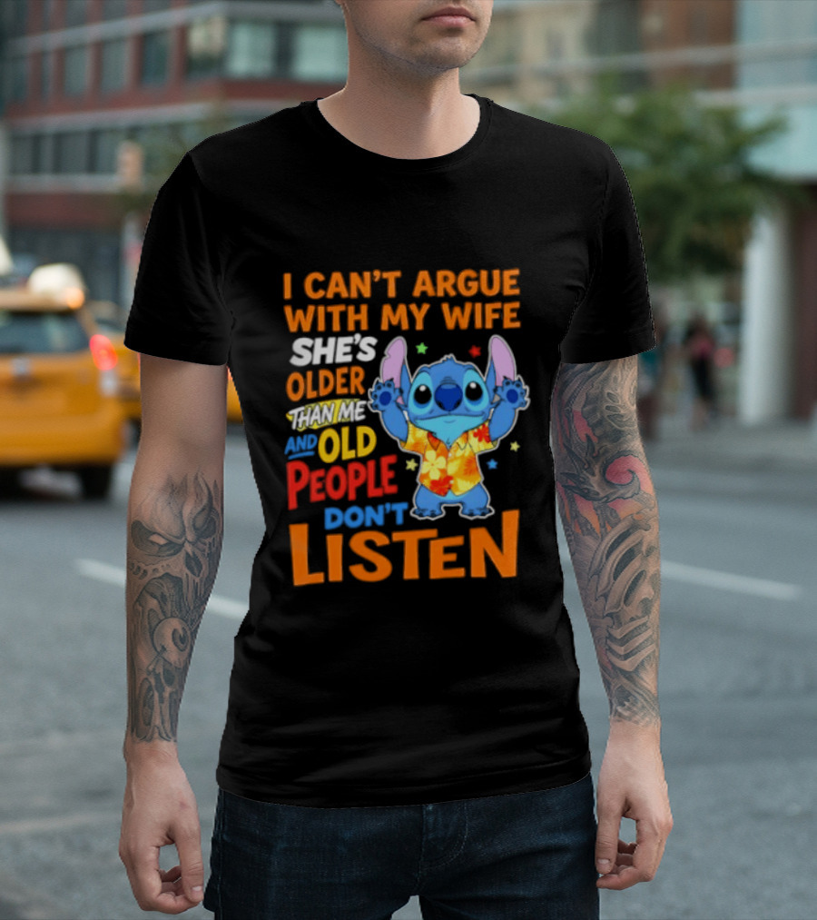 Stitch I Can't Argue With My Wife She's Older Than Me And Old People Don't Listen T-Shirt