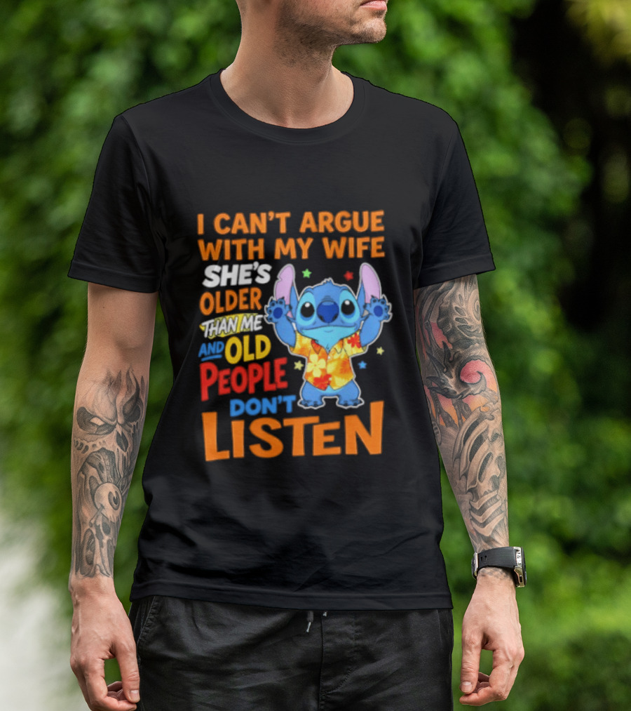 Stitch I Can't Argue With My Wife She's Older Than Me And Old People Don't Listen T-Shirt