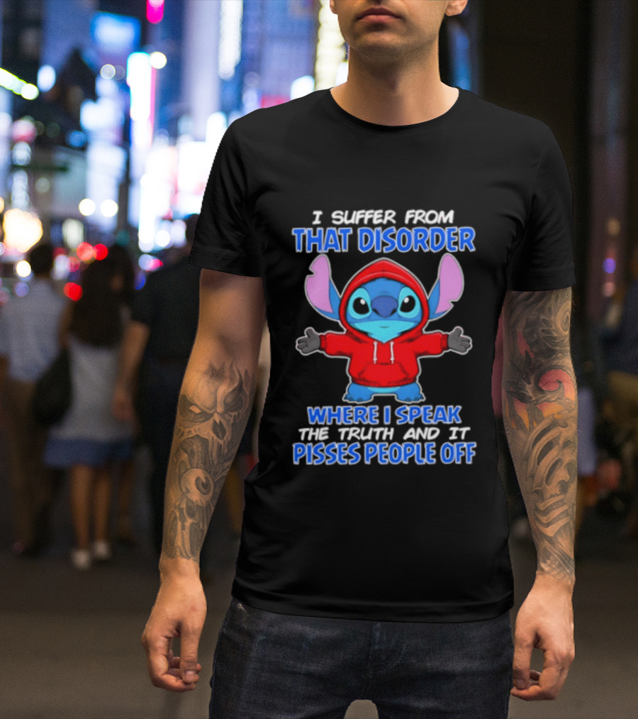 Stitch I Suffer From That Disorder Where I Speak The Truth And It Pisses People Off T-Shirt
