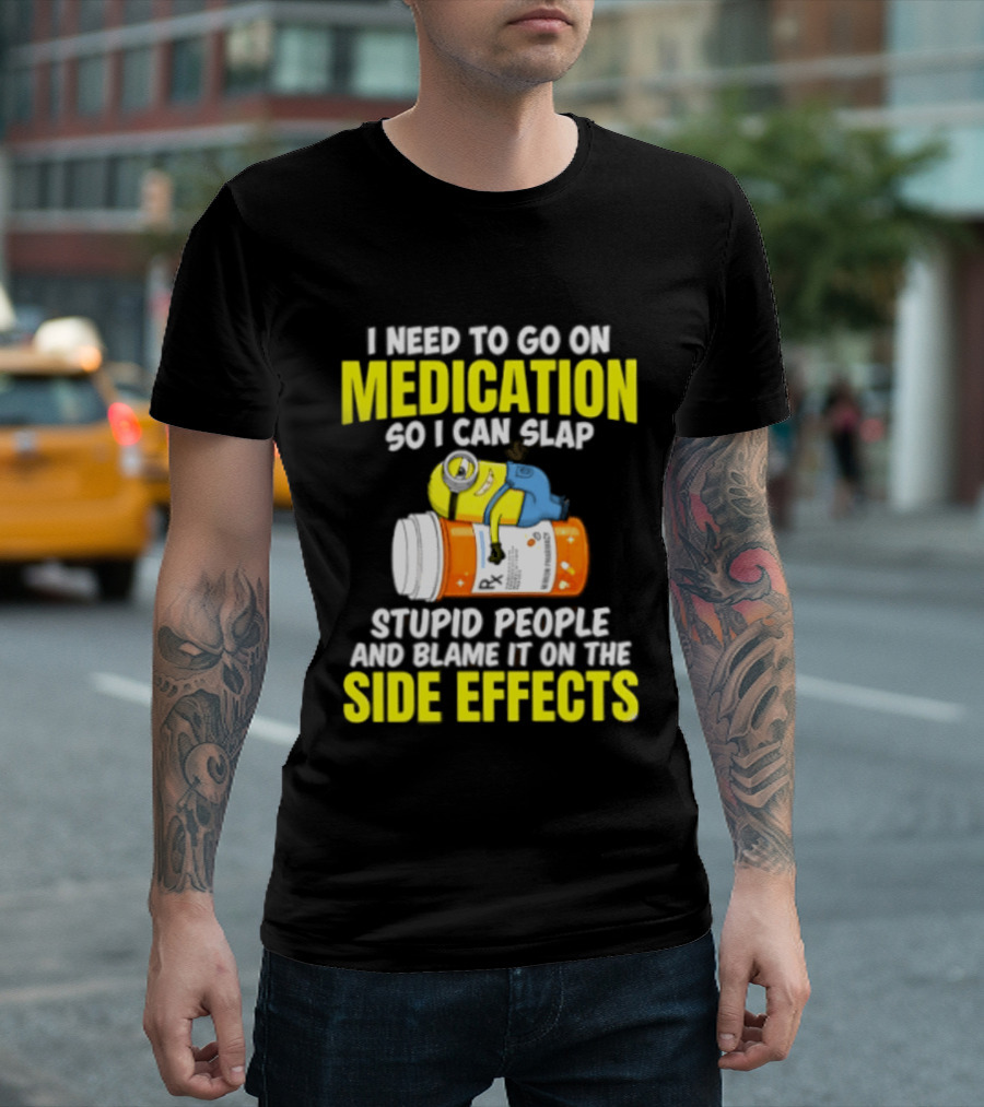 Minion Medication Humor Slap Stupid People Side Effects T-Shirt