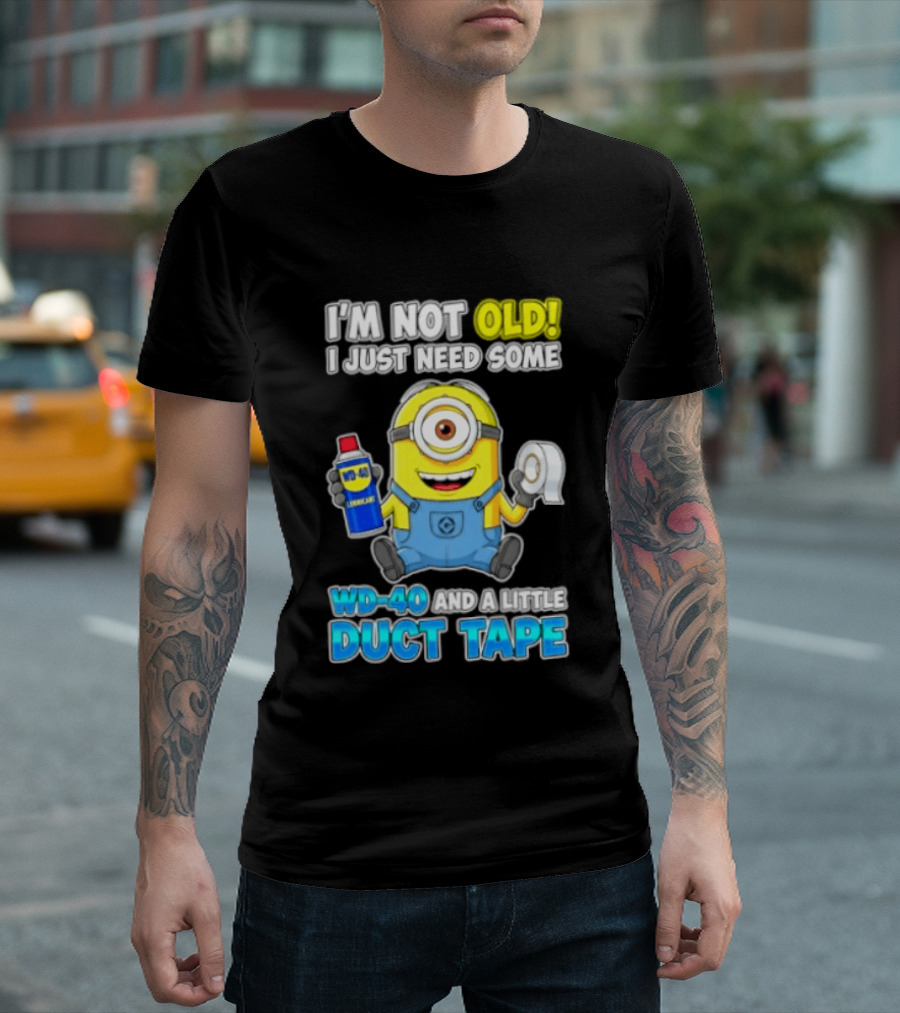 I'm Not Old Minion Needs WD 40 And Duct Tape Humor T-Shirt