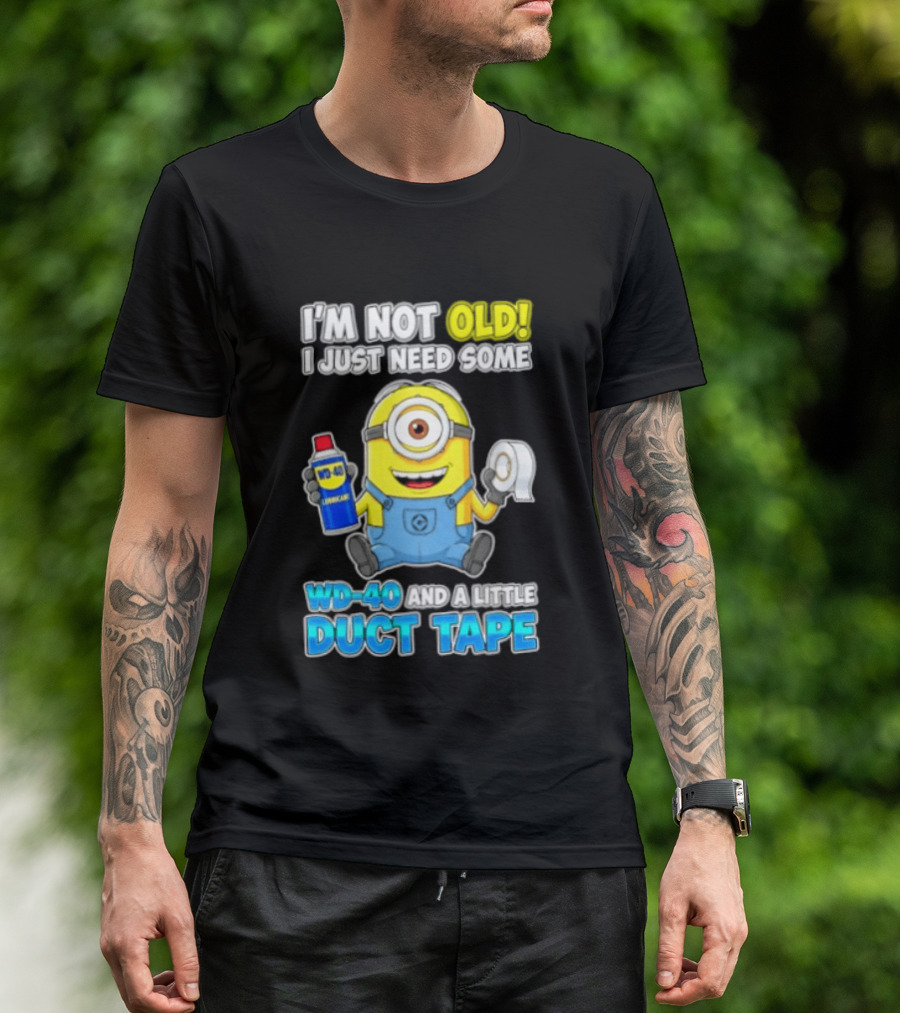 I'm Not Old Minion Needs WD 40 And Duct Tape Humor T-Shirt