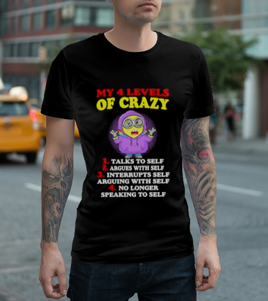 Minion My 4 Levels Of Crazy Talks To Self Argues With Self T-Shirt