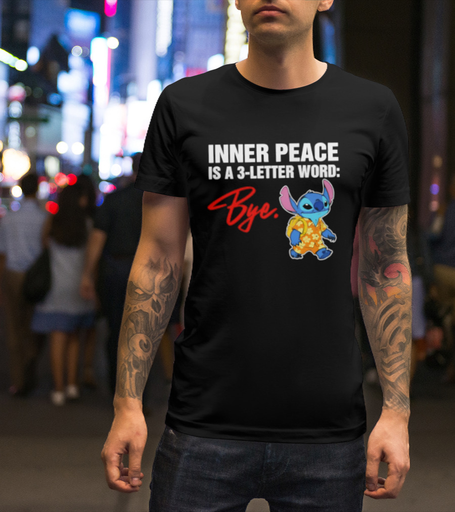 Stitch Inner Peace Is A 3 Letter Word Bye T-Shirt
