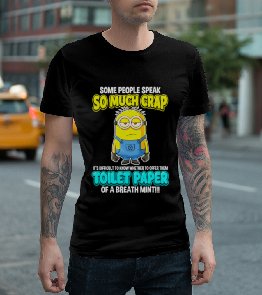Minion Some People Speak So Much Crap Offer Them Toilet Paper T-Shirt