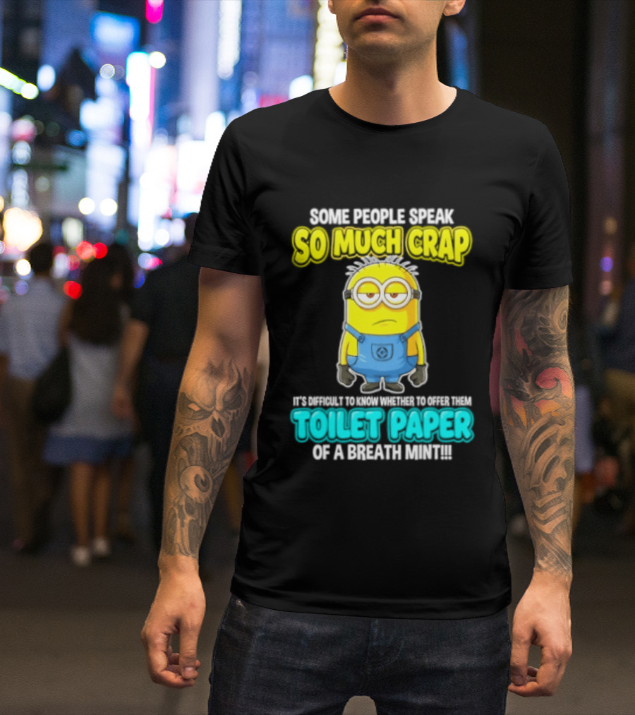 Minion Some People Speak So Much Crap Offer Them Toilet Paper T-Shirt