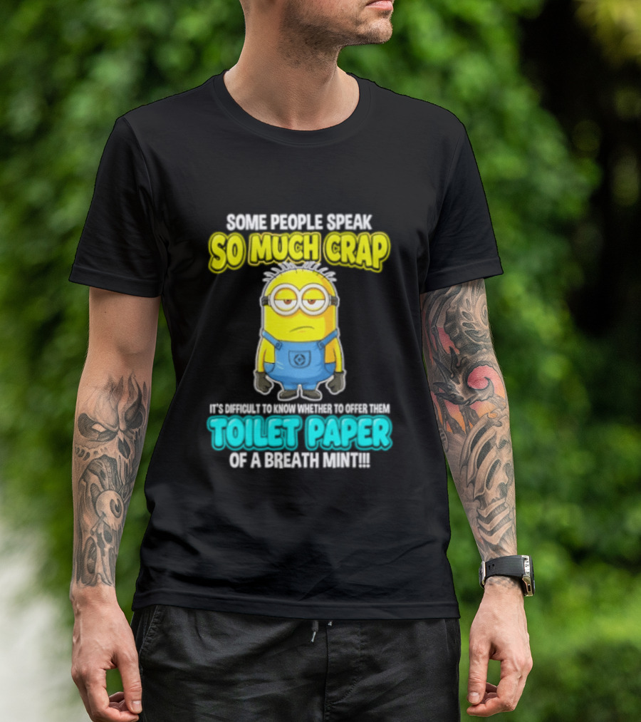 Minion Some People Speak So Much Crap Offer Them Toilet Paper T-Shirt