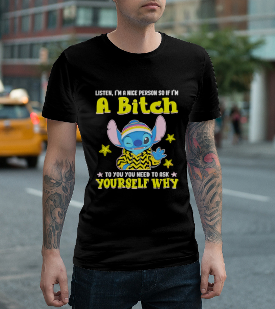 Listen I'm A Nice Person So If I'm A Bitch To You Ask Yourself Why Stitch Winking Rainbow T-Shirt