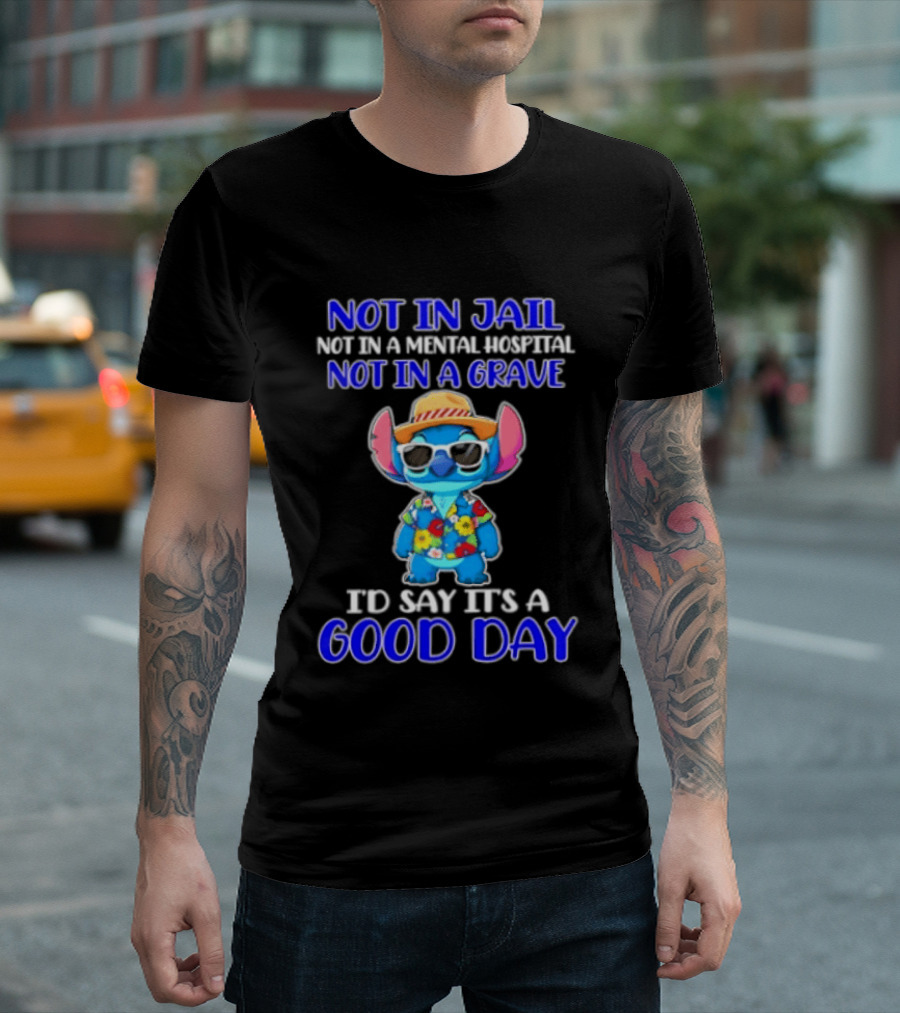 Stitch Not In Jail Mental Hospital Or Grave It's A Good Day Hawaiian Print T-Shirt