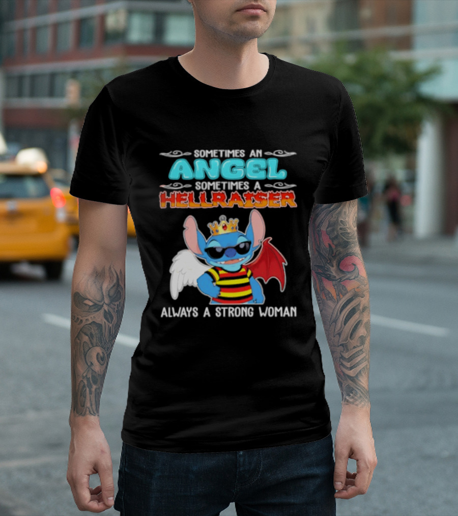 Stitch Sometimes An Angel Sometimes A Hellraiser Always A Strong Woman T-Shirt