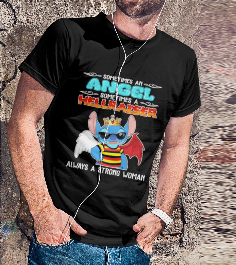 Stitch Sometimes An Angel Sometimes A Hellraiser Always A Strong Woman T-Shirt