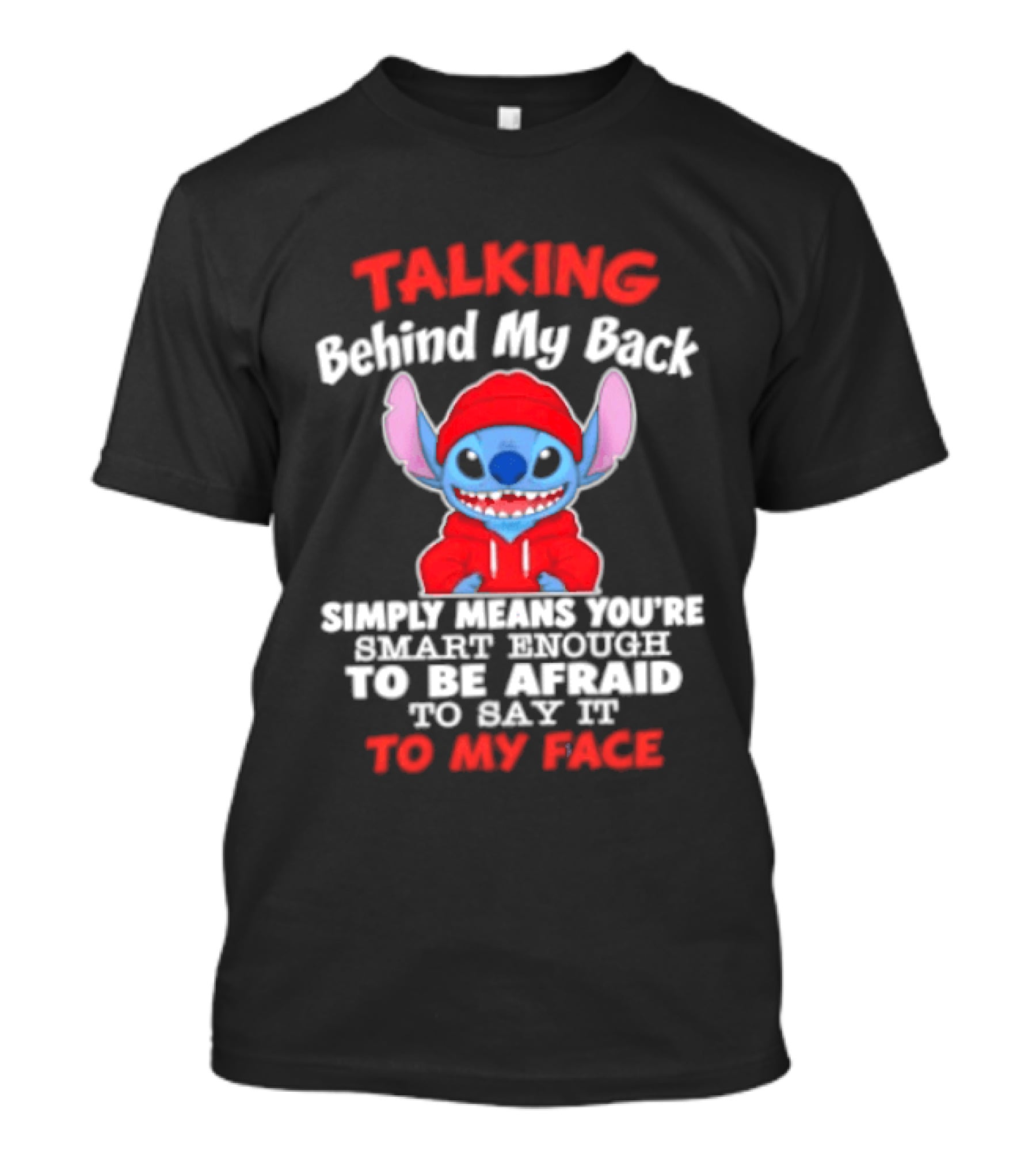 Stitch Talking Behind My Back Simply Means You're Smart Enough Scared To Say It To My Face T-Shirt