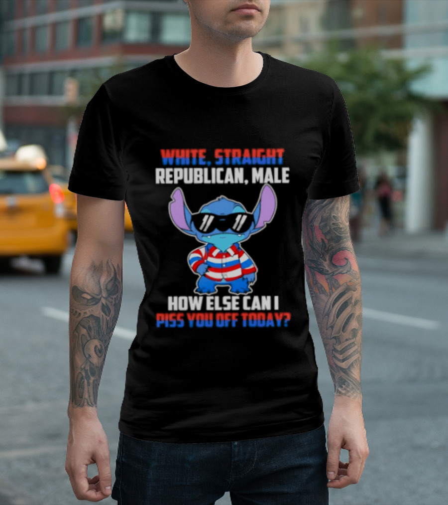 Stitch Straight Republican Male How Else Can I Piss You Off Today T-Shirt