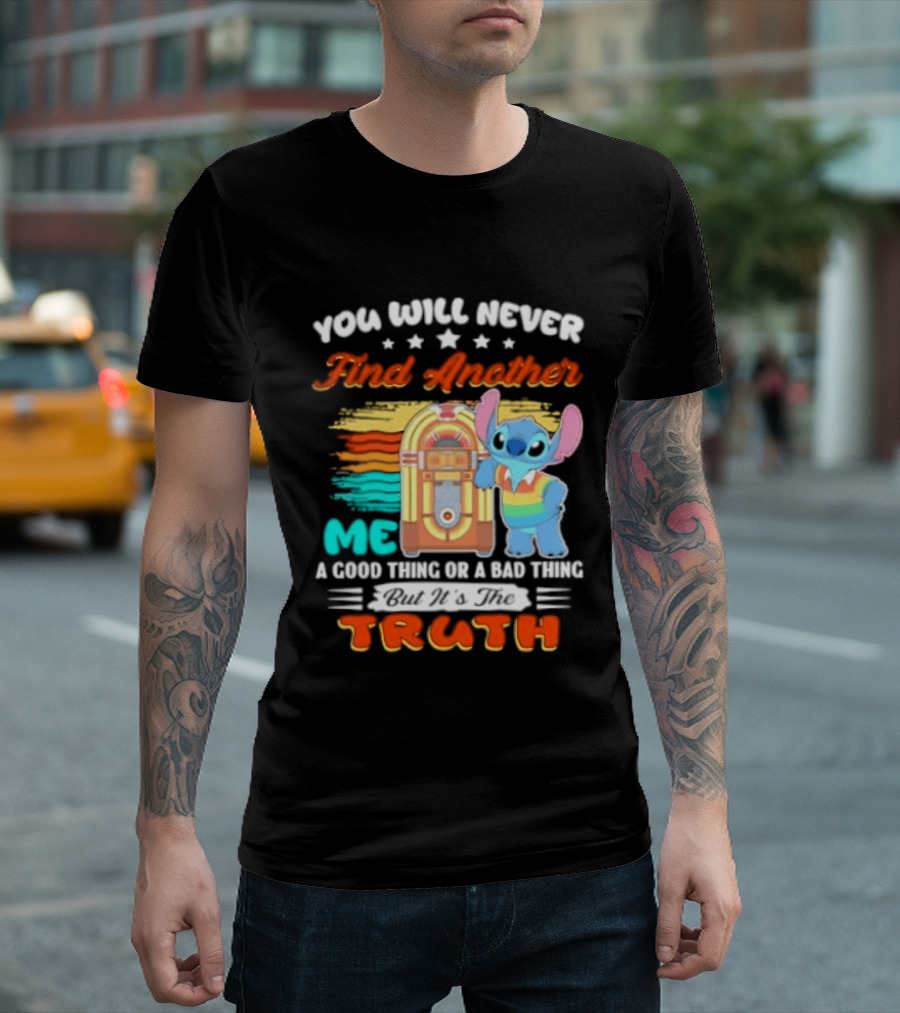 You Will Never Find Another Me Stitch Truth T-Shirt