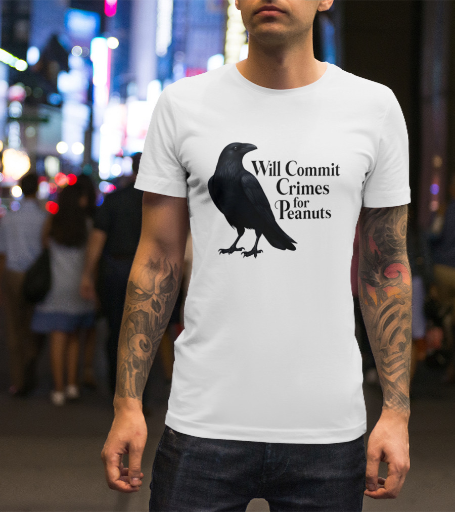 Will Commit Crimes For Peanuts Black Crow Raven T-Shirt